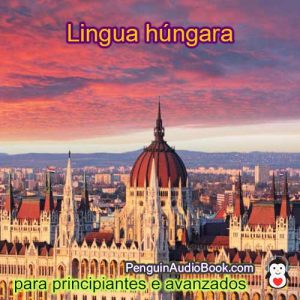 Guía e estudo do idioma húngaro de xeito rápido e sinxelo co audiolibro, descarga, universidade, libro, curso, PDF, tutorial, dicionario