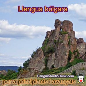 Guia i estudia l'idioma búlgar de forma ràpida i senzilla amb l'audiollibre, la descàrrega, la universitat, el llibre, el curs, el PDF, el tutorial, el diccionari