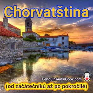 Dokonalý průvodce pro začátečníky a rychlé a snadné naučení chorvatštiny díky stažení audioknihy z univerzitního knižního kurzu