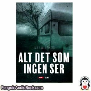 Lydbog ALT DET SOM INGEN SER Jan Eriksen download lytte podcast online bog