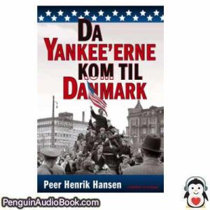 Lydbog DA YANKEE’ERNE KOM TIL DANMARK Peer Henrik Hansen download lytte podcast online bog