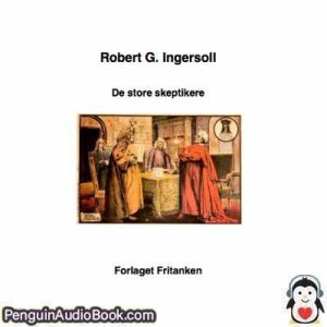Lydbog De store skeptikere Robert G Ingersoll download lytte podcast online bog