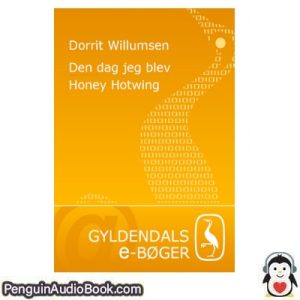 Lydbog Den dag jeg blevHoney Hotwing Dorrit Willumsen download lytte podcast online bog