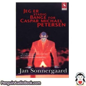 Lydbog JEG ER STADIG BANGE FOR CASPAR MICHAEL PETERSEN Jan Sonnergaard download lytte podcast online bog