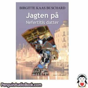 Lydbog Jagten på Nefertitis datter BIRGITTE KAAS BUSCHARD download lytte podcast online bog