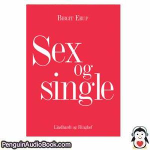 Lydbog SEX OG SINGLE Birgit Erup download lytte podcast online bog