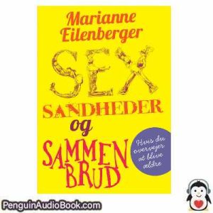 Lydbog Sex, sandheder og sammenbrud Marianne Eilenberger download lytte podcast online bog