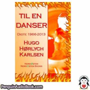 Lydbog Til en Danser Digte 1966-2013 Hugo Hørlych Karlsen download lytte podcast online bog