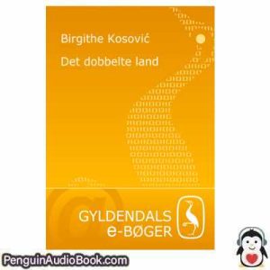 Lydbog Det dobbelte land Birgithe Kosović download lytte podcast