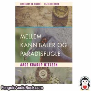 Lydbog Mellem kannibaler og paradisfugle Aage Krarup Nielsen download lytte podcast online bog