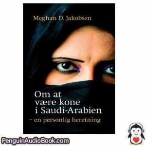 Lydbog Om At Vækone I Saudi Arabien Meghan D Jakobsen download lytte podcast