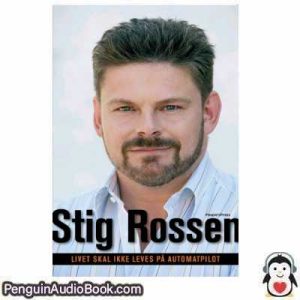 Lydbog Livet skal ikke leves på automatpilot Stig Rossen download lytte podcast