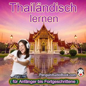 Der ultimative und einfache Leitfaden zum Erlernen der thailändischen Sprache für Anfänger bis Fortgeschrittene