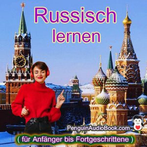 Die ultimative und einfache Anleitung zum Erlernen der russischen Sprache für Anfänger bis Fortgeschrittene