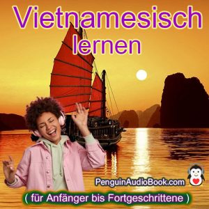 Der ultimative und einfache Leitfaden zum Erlernen der vietnamesischen Sprache für Anfänger bis Fortgeschrittene