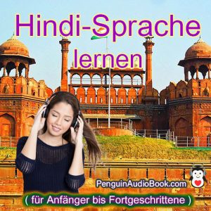 Die ultimative und einfache Anleitung zum Erlernen der Hindi-Sprache für Anfänger bis FortgeschritteneHör,buch zum Erlernen der Hindi-Sprache