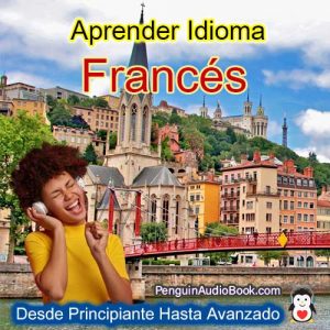 La guía definitiva para principiantes y para aprender francés de forma rápida y sencilla con la descarga de audiolibros del curso de libros universitarios