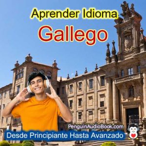 La guía definitiva para principiantes y para aprender idiomas gallegos de forma rápida y sencilla con la descarga de audiolibros del curso de libros universitarios