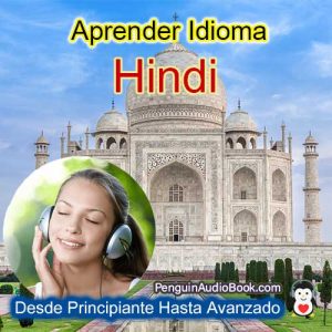 La guía definitiva y sencilla para aprender el idioma hindi para principiantes y avanzados, Audiolibro para aprender el idioma hindi