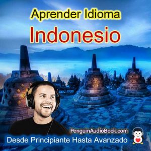 La guía definitiva y sencilla para aprender el idioma indonesio para principiantes y avanzados, Audiolibro para aprender el idioma indonesio