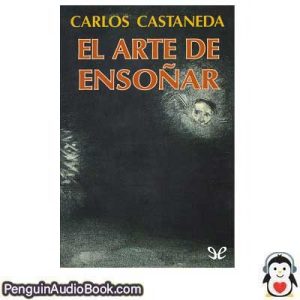 Audiolivro El arte de ensoñar , Carlos Castaneda, descargar, escuchar, podcast, online, libro