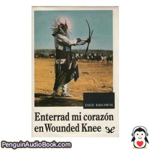 Audiolivro Enterrad mi corazón en Wounded Knee Dee Brown descargar escuchar podcast online libro