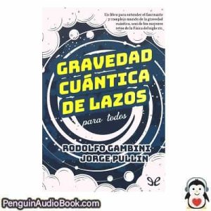Audiolivro Gravedad cuántica de lazos para todos Rodolfo Gambini & Jorge Pullin descargar escuchar podcast libro
