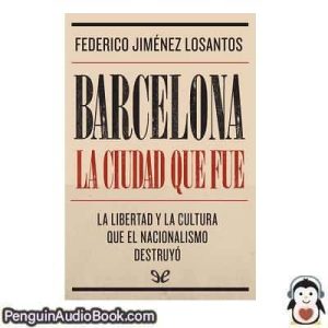 Audiolivro Barcelona, la ciudad que fue Federico Jiménez Losantos descargar escuchar podcast libro