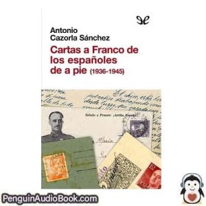 Audiolivro Cartas a Franco de los españoles de a pie (1936-1945) Antonio Cazorla Sánchez descargar escuchar podcast libro