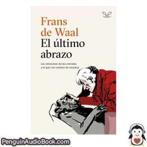 Audiolivro El último abrazo Frans De Waal descargar escuchar podcast libro