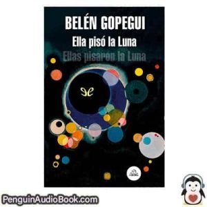 Audiolivro Ella pisó la Luna Belén Gopegui descargar escuchar podcast libro