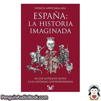 Audiolivro España la historia imaginada Mónica Arrizabalaga descargar escuchar podcast libro