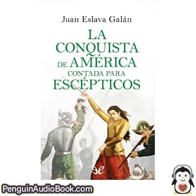 Audiolivro La conquista de América contada para escépticos Juan Eslava Galán descargar escuchar podcast libro