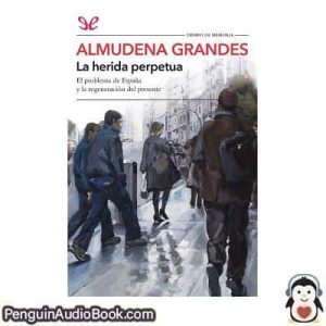 Audiolivro La herida perpetua Almudena Grandes descargar escuchar podcast libro