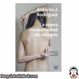 Audiolivro La nueva masculinidad de siempre Antonio J. Rodríguez descargar escuchar podcast libro