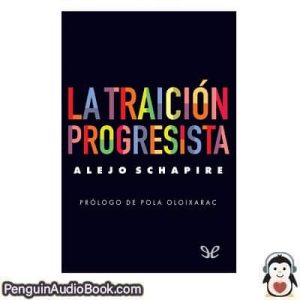 Audiolivro La traición progresista Alejo Schapire descargar escuchar podcast libro