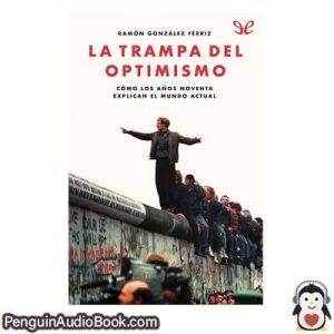 Audiolivro La trampa del optimismo Ramón González Férriz descargar escuchar podcast libro
