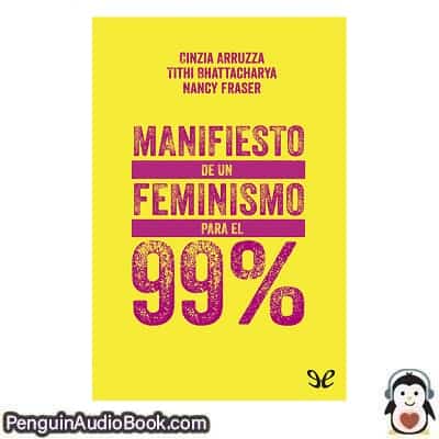 Audiolivro Manifiesto de un feminismo para el 99 % Cinzia Arruzza & Tithi Bhattacharya & Nancy Fraser descargar escuchar podcast libro