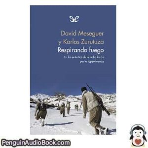 Audiolivro Respirando fuego Karlos Zurutuza & David Meseguer descargar escuchar podcast libro