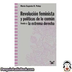 Audiolivro Revolución feminista y políticas de lo común frente a la extrema derecha María Eugenia Rodríguez Palop descargar escuchar podcast libro