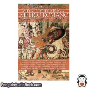 Audiolivro Breve historia de la vida cotidiana del Imperio romano Lucía Avial Chicharro descargar escuchar podcast libro