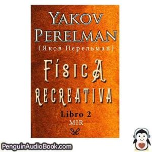 Audiolivro Fisica recreativa Libro 2 Yakov Perelman descargar escuchar podcast libro