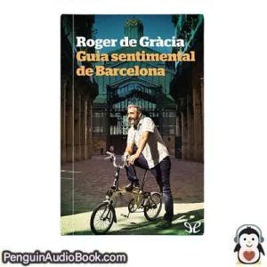 Audiolivro Guia sentimental de Barcelona Roger de Gràcia descargar escuchar podcast libro