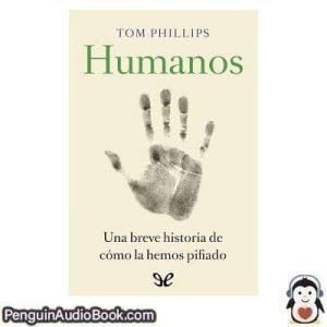 Audiolivro Humanos Tom Phillips descargar escuchar podcast libro