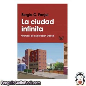 Audiolivro La ciudad infinita Sergio C. Fanjul descargar escuchar podcast libro