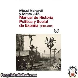 Audiolivro Manual de Historia Política y Social de España (1808-2011) Miguel Martorell & Santos Juliá descargar escuchar podcast libro