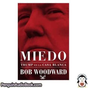 Audiolivro Miedo. Trump en la Casa Blanca Bob Woodward descargar escuchar podcast libro