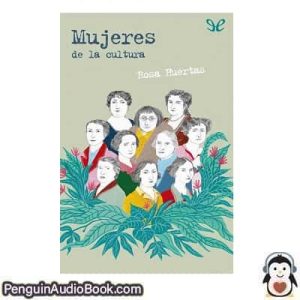 Audiolivro Mujeres de la cultura Rosa Huertas descargar escuchar podcast libro