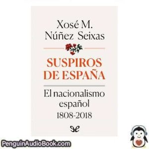 Audiolivro Suspiros de España Xosé M. Núñez Seixas descargar escuchar podcast libro