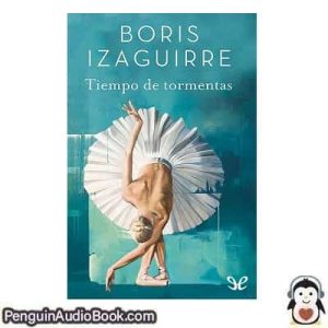 Audiolivro Tiempo de tormentas Boris Izaguirre descargar escuchar podcast libro